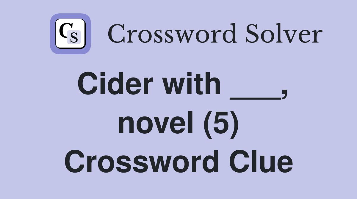 Cider with ___, novel (5) Crossword Clue Answers Crossword Solver